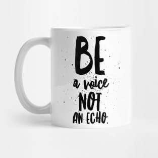 Be a Voice Not an Echo Mug